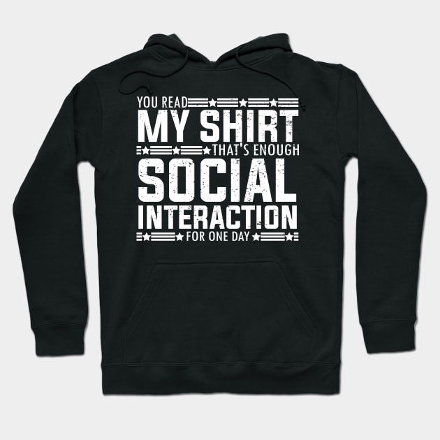 Socially fun Saying you read my shirt that's enough social interaction for one day Conversations Humorous Hoodie by greatnessprint